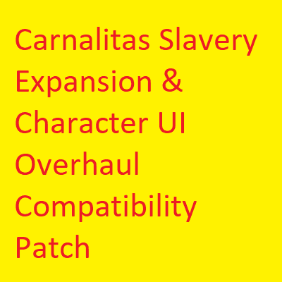 Carnalitas Slavery Expansion & Character UI Overhaul Compatibility Patch