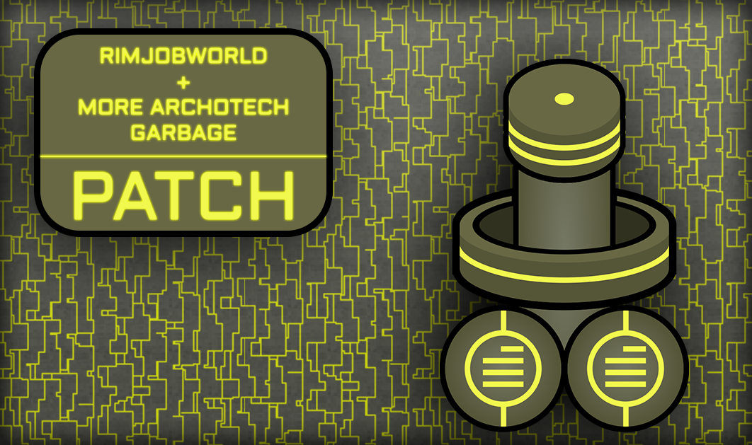 RimJobWorld - More Archotech Garbage Patch